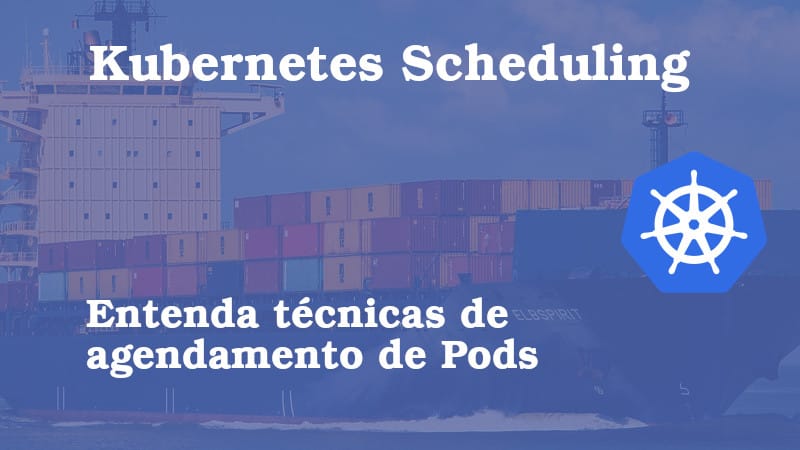 Kubernetes Scheduling - Técnicas de agendamento